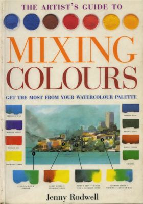 Rodwell Jenny. The Artists Guide to Mixing Colours - Watercolour