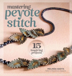 Barta M. Mastering Peyote Stitch: 15 Inspiring Projects