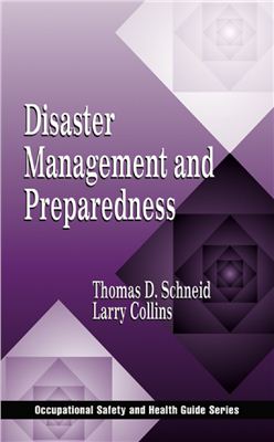 Schneid Thomas D. and Collins Larry R. Disaster Management and Preparedness (Occupational Safety &amp; Health Guide Series)