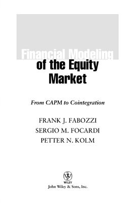 Fabozzi F.J., Focardi S.M., Kolm P.M. Financial Modeling of the Equity Market: From CAPM to Cointegration