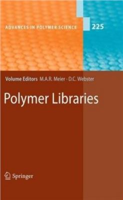 Meier M.A.R., Webster D.C. (eds.) Polymer Libraries [Advances in Polymer Science 225]