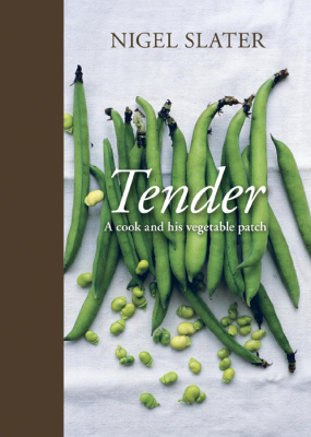 Nigel Slater. Tender: A Cook and His Vegetable Patch