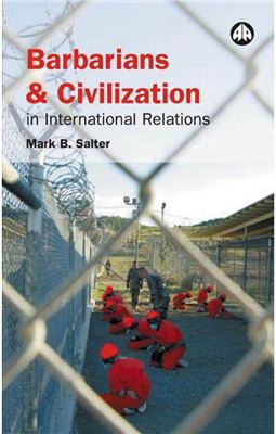 Salter Mark B. Barbarians and Civilization in International Relations