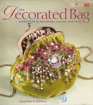 Sterbenz Genevieve A. The Decorated Bag: Creating Designer Handbags, Purses, and Totes Using Embellishments