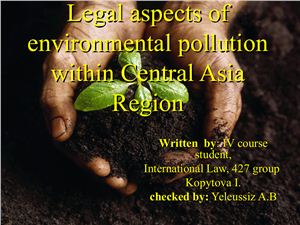 Презентация к проектной работе Legal aspects of environmental pollution within Central Asia Region