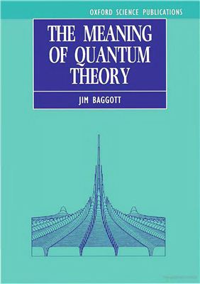 Baggott J. The Meaning of Quantum Theory: A Guide for Students of Chemistry and Physics