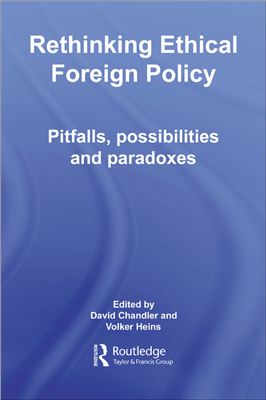Chandler David, Heins Volker. Rethinking Ethical Foreign Policy. Pitfalls, possibilities and paradoxes