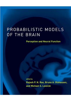 Rao R.P., Olshausen B.A., Lewicki M.S. (editors) Probabilistic Models of the Brain: Perception and Neural Function