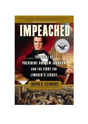 Stewart David O. Impeached: The Trial of President Andrew Johnson and the Fight for Lincoln's Legacy