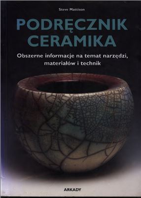 Mattison S. Podręcznik Ceramika. Obszerne informacje na temat narzędzi, materiałów i technik