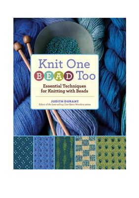 Durant Judith. Knit One, Bead Too: Essential Techniques for Knitting with Beads