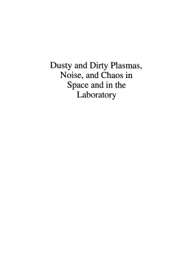Kikuchi H. Dusty and Dirty Plasmas, Noise, and Chaos in Space and in the Laboratory