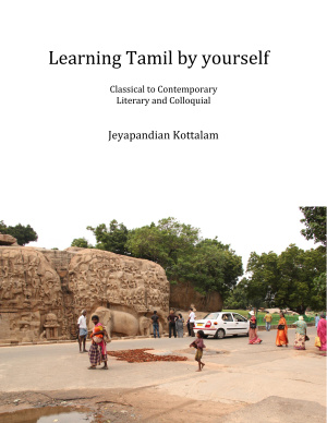 Kottalam Jeyapandian. Learning Tamil by Yourself: Classical to Contemporary, Literary and Colloquial