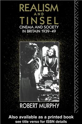 Murphy Robert. Realism and Tinsel: Cinema and Society in Britain 1939-48