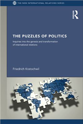 Kratochwil F. The Puzzles of Politics: Inquiries into the Genesis and Transformation of International Relations (New International Relations)