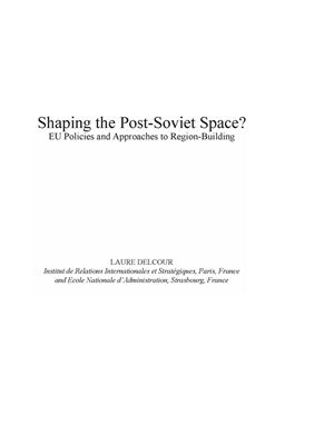 Delcour L. Shaping the Post-Soviet Space? EU Policies and Approaches to Region-Building