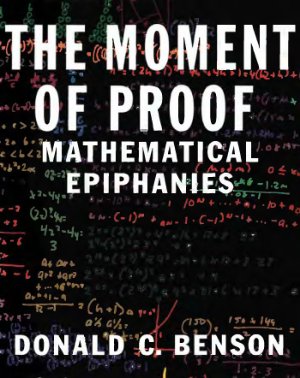 Benson D.C. The Moment of Proof: Mathematical Epiphanies