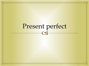 Present Perfect.Present perfect continuous