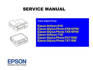 Epson Artisan 810/ Epson Stylus Photo PX810FW/ Epson Stylus Photo TX810FW/ Epson Artisan 710/ Epson Stylus Photo PX710W/ Epson Stylus Photo TX710W. Service Manual