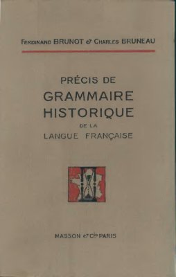 Ferdinand Brunot, Charles Bruneau. Précis de Grammaire Historique de la Langue Française