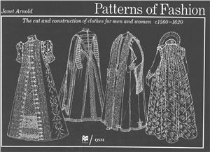 Arnold J. Patterns of Fashion: the cut and construction of clothes for men and women 1560-1620
