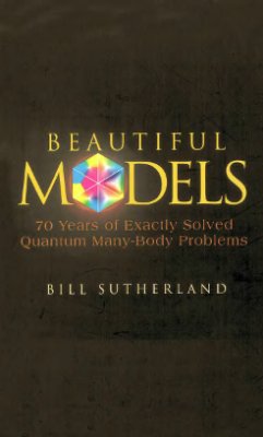 Sutherland B. Beautiful Models. 70 Years of Exactly Solved Quantum Many-body Problems
