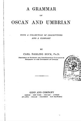 Buck Carl Darling. A grammar of Oscan and Umbrian: with a collection of inscriptions and a glossary