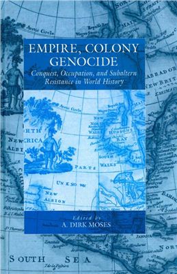 Moses A.D. Empire, Colony, Genocide: Conquest, Occupation and Subaltern Resistance in World History (War and Genocide)