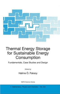 Paksoy H.O. (Editor).Thermal Energy Storage for Sustainable Energy Consumption Fundamentals, Case Studies and Design