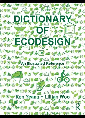 Yeang K., Woo L. Dictionary of Ecodesign: An Illustrated Reference