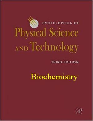 Meyers R.A. (ed.) Encyclopedia of Physical Science and Technology, 3rd Edition, 18 volume set. Biochemistry
