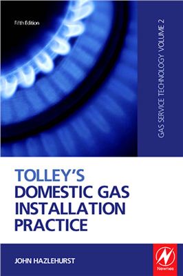Saxon F. Tolley's Domestic Gas Installation Practice (Gas service technology Vol.2) (Практика установки газового оборудования)