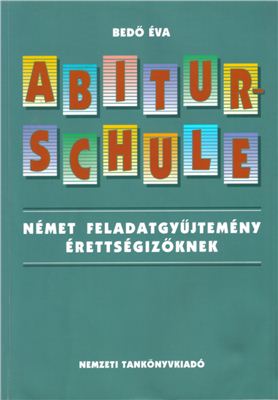 Bedő Éva. Abiturschule. Német feladatgyűjtemény érettségizőknek