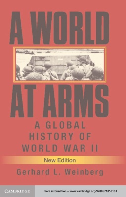 Gerhard L. Weinberg. A world at arms: A global history of World War II