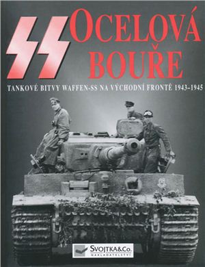Ripley Tim. SS Ocelova Boure: Tankove Bitvy Waffen SS na Vychodni Fronte 1943-1945