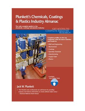 Plunkett Jack W. Plunkett's Chemicals, Coatings &amp; Plastics Industry Almanac: Chemicals, Coatings Plastics Industry Market Research, Statistics, Trends Leading Companies