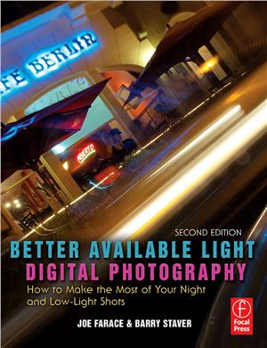 Farace J., Staver B. Better Available Light Digital Photography: How to Make the Most of Your Night and Low-Light Shots