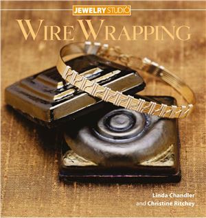 Chandler L., Ritchey C.R. Jewelry Studio: Wire Wrapping