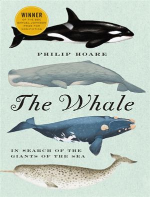 Hoare P. The Whale: In Search of the Giants of the Sea