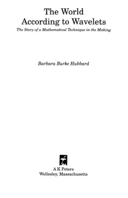 Hubbard B.B. The World According to Wavelets: The Story of a Mathematical Technique in the Making