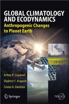 Cracknell P., Krapivin V.F., Varotsos C.A. Global Climatology and Ecodynamics: Anthropogenic Changes to Planet Earth