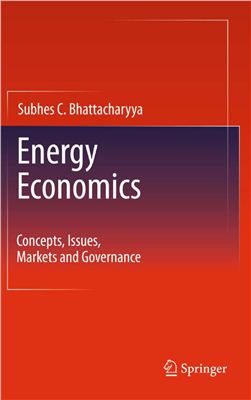 Bhattacharyya S.C. Energy Economics: Concepts, Issues, Markets and Governance