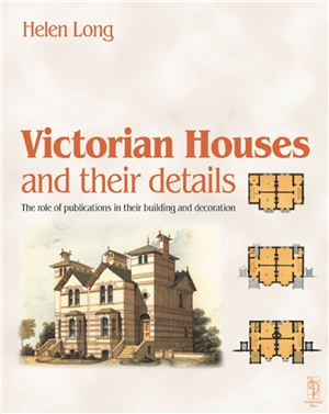 Long H.C. Victorian Houses and their details.The role of publications in their building and decoration
