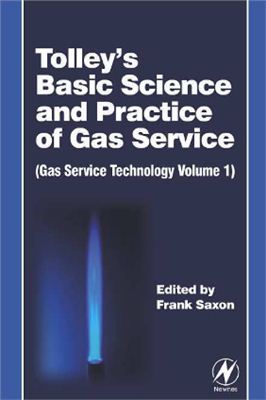 Saxon F. Tolley's Basic Science and Practice of Gas Service (Gas service technology Vol.1) (Фундаментальная наука и практика газового обслуживания)