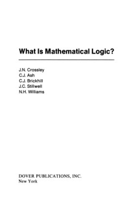 Crossley J.N. What is Mathematical Logic?