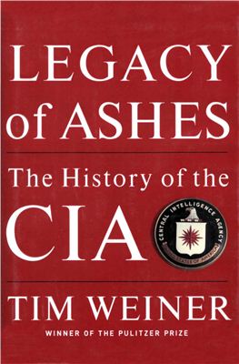 Weiner Tim. Legacy of Ashes. The History of the CIA