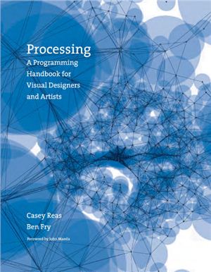 Reas С., Fry B. Processing: a Programming Handbook for Visual Designers and Artists