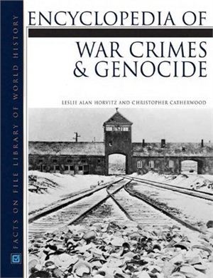 Horvitz Leslie Alan, Catherwood Christopher. Encyclopedia Of War Crimes And Genocide