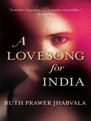 Jhabvala Ruth Prawer. A Lovesong for India: Tales from the East and West