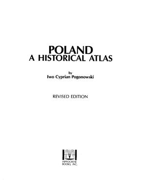 Pogonowski Iwo Cyprian. Poland: A Historical Atlas